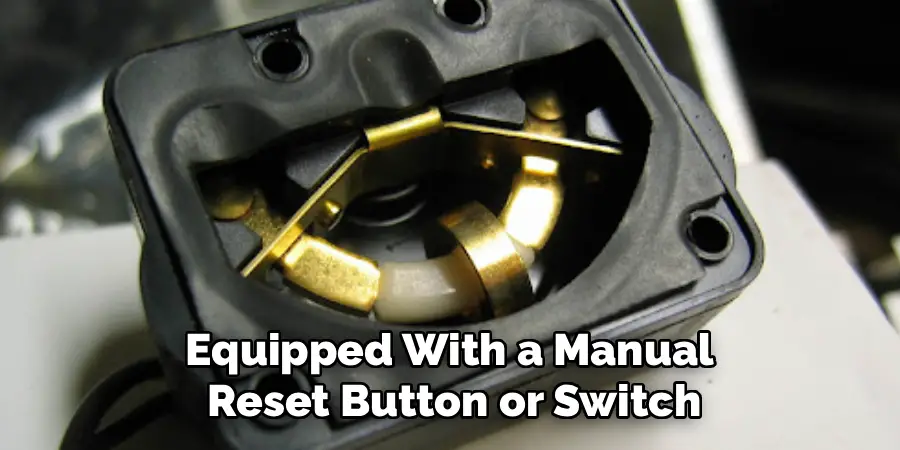Equipped With a Manual 
Reset Button or Switch