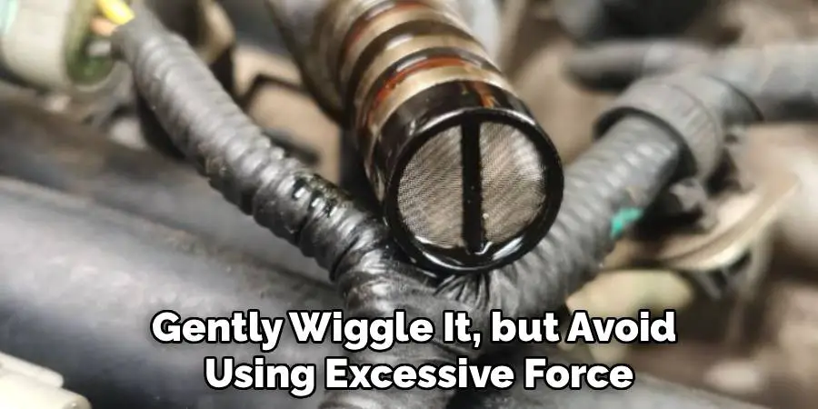 Gently Wiggle It, but Avoid
 Using Excessive Force