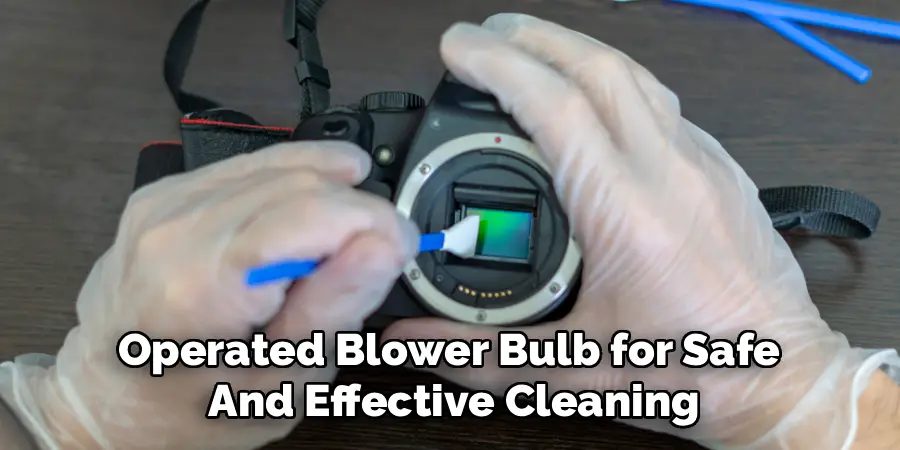Operated Blower Bulb for Safe 
And Effective Cleaning