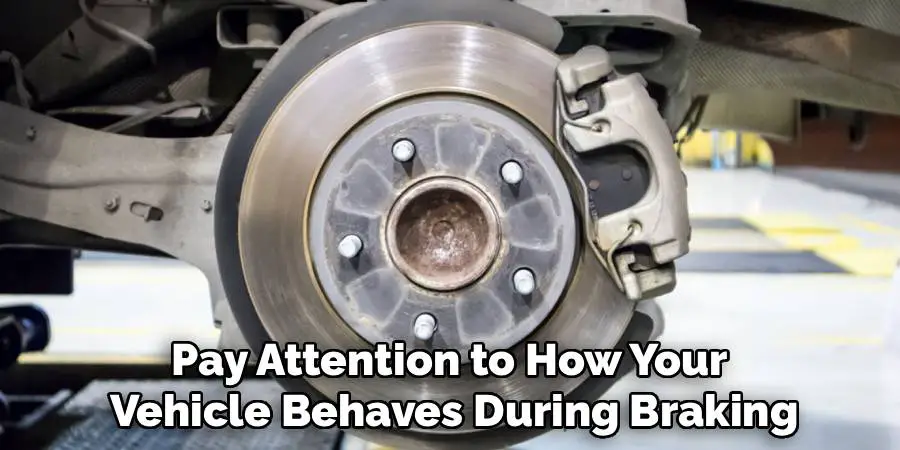Pay Attention to How Your 
Vehicle Behaves During Braking