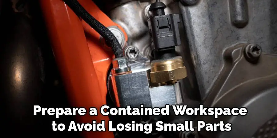 Prepare a Contained Workspace
to Avoid Losing Small Parts