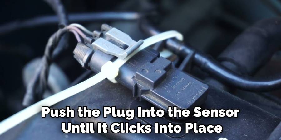 Push the Plug Into the Sensor 
Until It Clicks Into Place