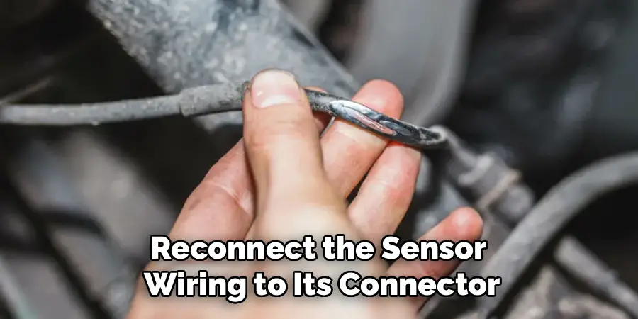 Reconnect the Sensor 
Wiring to Its Connector
