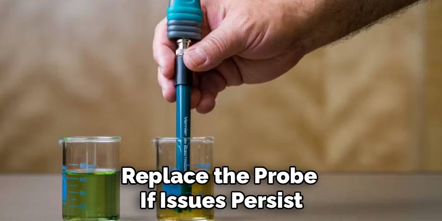 Replace the Probe 
If Issues Persist