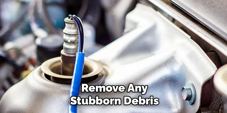 Remove Any Stubborn Debris