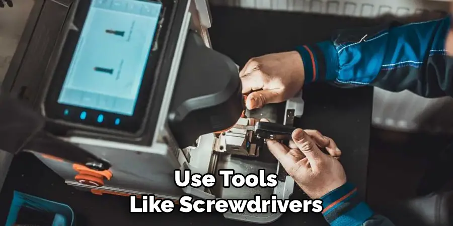 Use Tools Like Screwdrivers