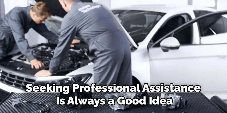 Seeking Professional Assistance
Is Always a Good Idea