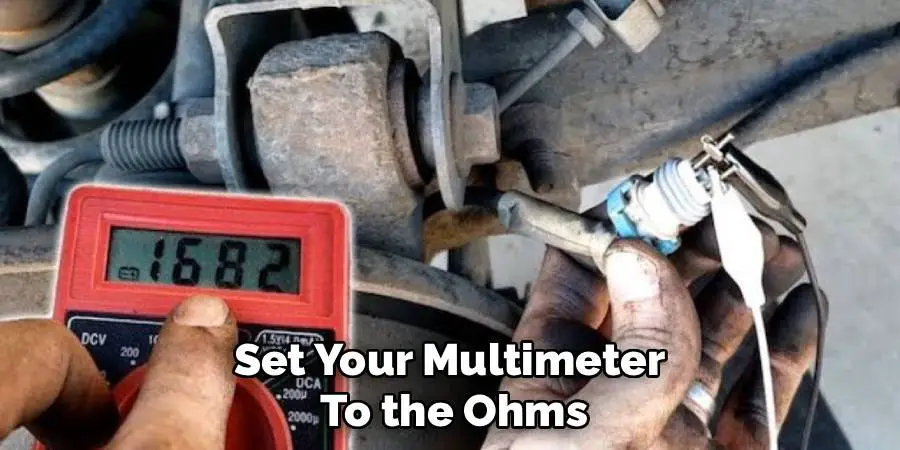 Set Your Multimeter 
To the Ohms