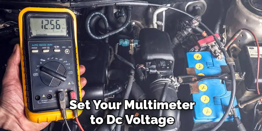 Set Your Multimeter
 to Dc Voltage 
