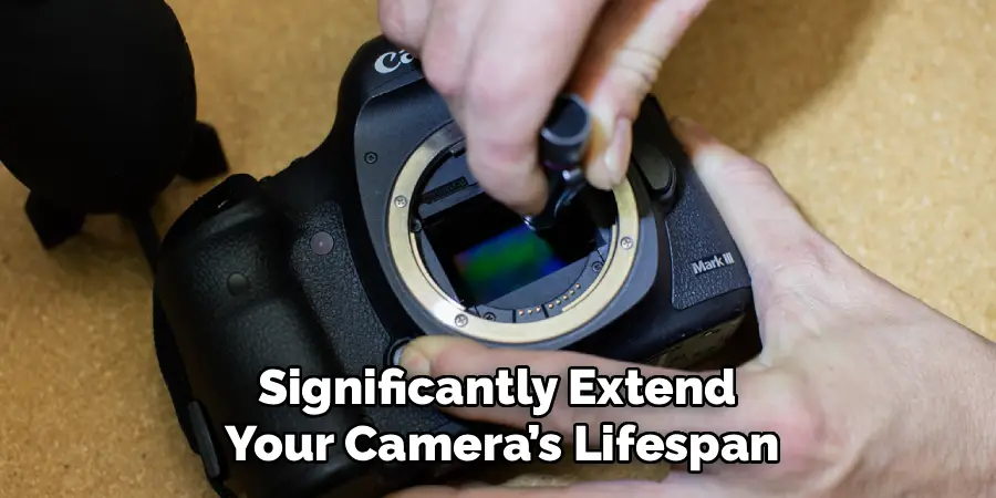 Significantly Extend 
Your Camera’s Lifespan