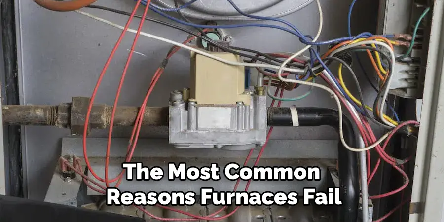 The Most Common 
Reasons Furnaces Fail