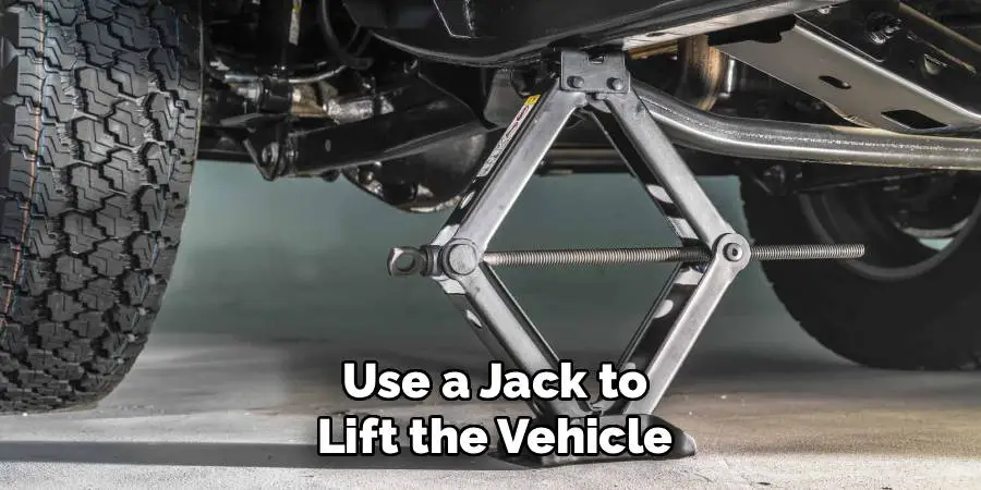 Use a Jack to
Lift the Vehicle