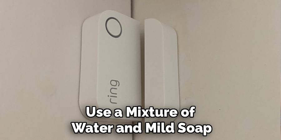 Use a Mixture of
Water and Mild Soap