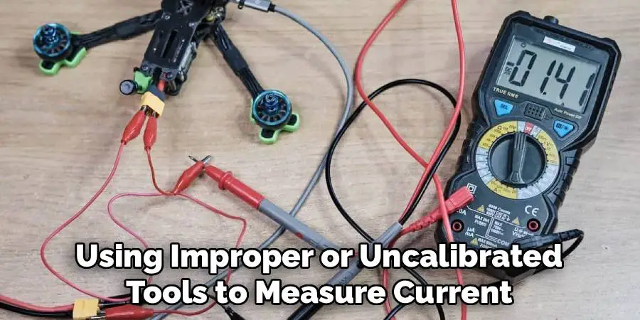 Using Improper or Uncalibrated 
Tools to Measure Current 