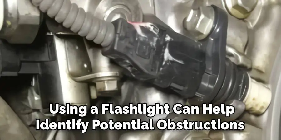Using a Flashlight Can Help
Identify Potential Obstructions