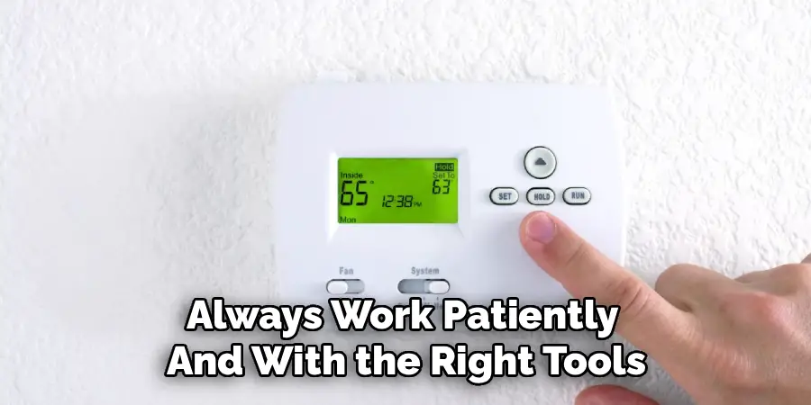 Always Work Patiently 
And With the Right Tools