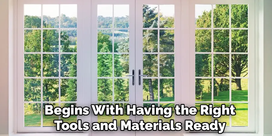 Begins With Having the Right
Tools and Materials Ready