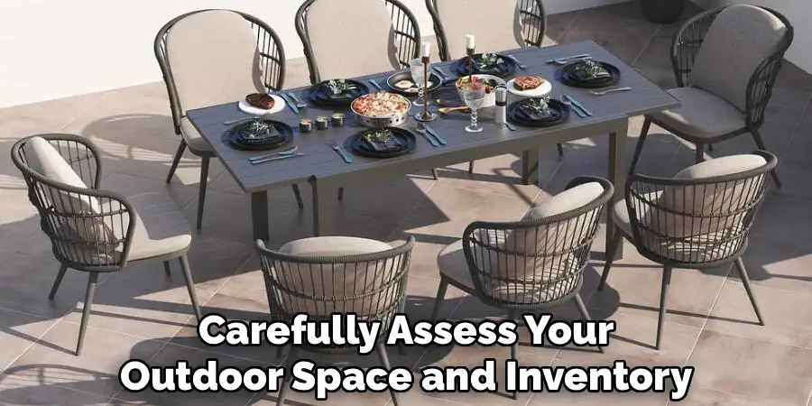 Carefully Assess Your
Outdoor Space and Inventory