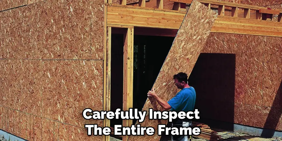 Carefully Inspect 
The Entire Frame 