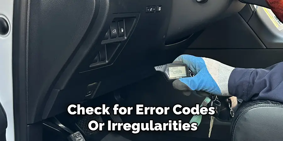 Check for Error Codes 
Or Irregularities