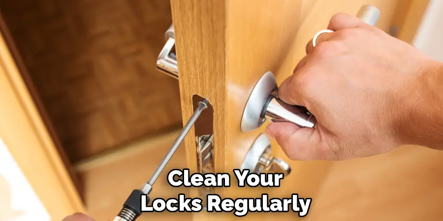 Clean Your
Locks Regularly