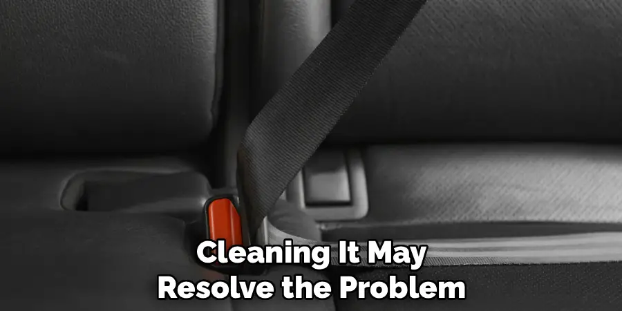 Cleaning It May
Resolve the Problem