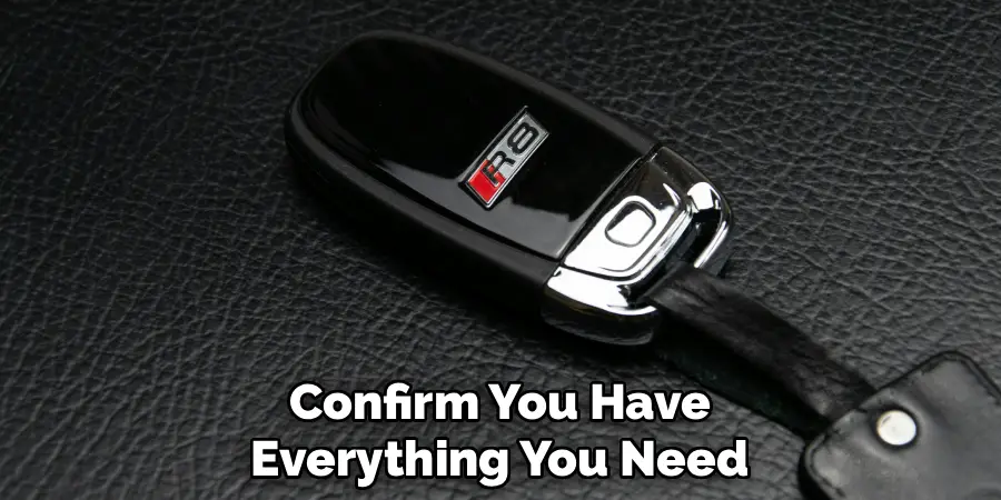 Confirm You Have
Everything You Need