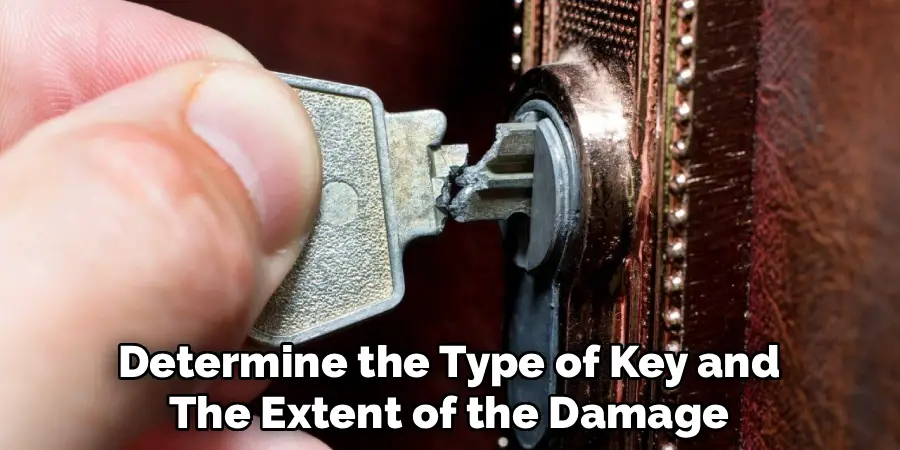 Determine the Type of Key and
The Extent of the Damage