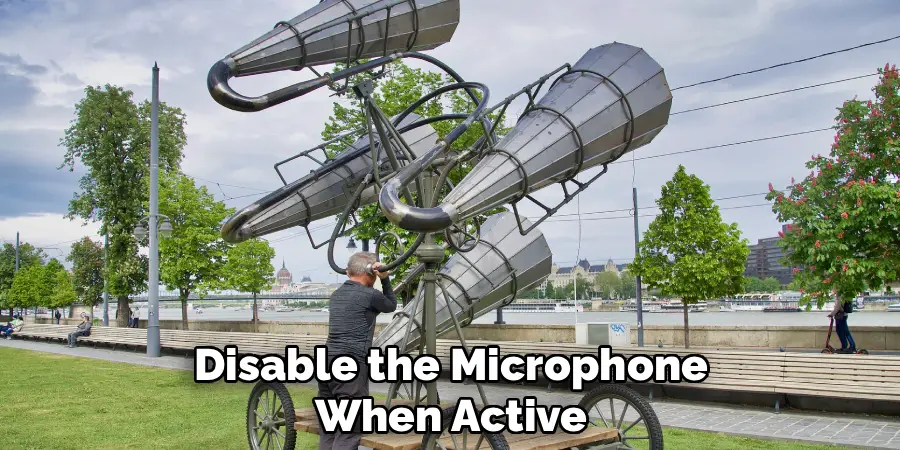 Disable the Microphone
When Active