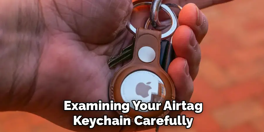 Examining Your Airtag
Keychain Carefully