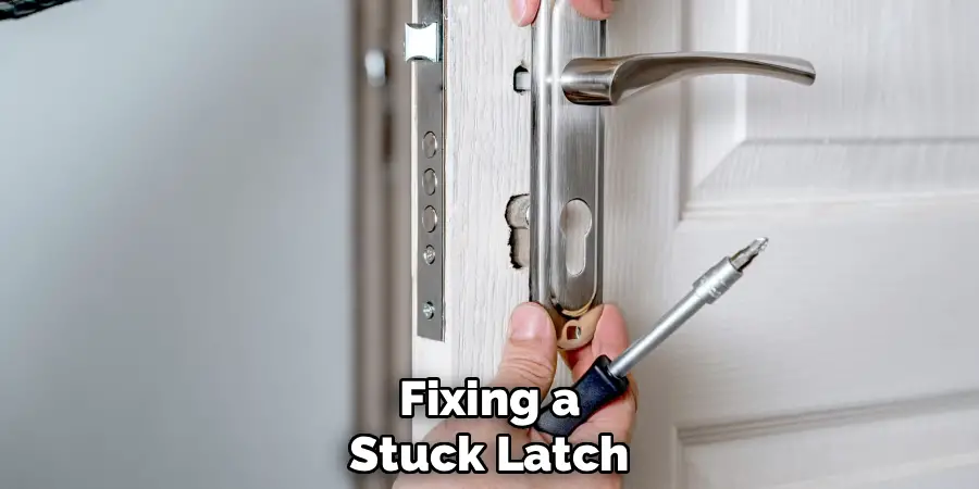 Fixing a
Stuck Latch