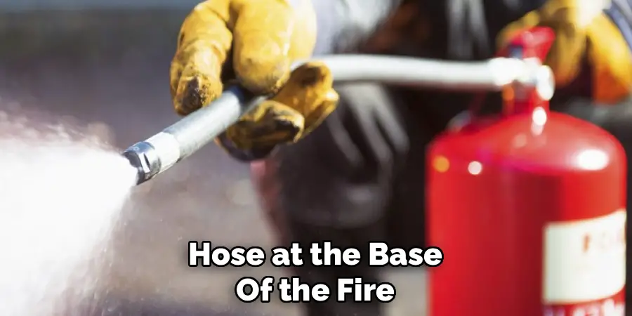 Hose at the Base
Of the Fire