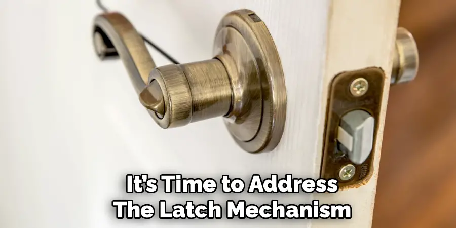 It’s Time to Address
The Latch Mechanism
