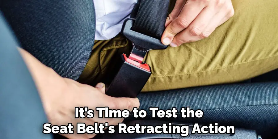 It’s Time to Test the
Seat Belt's Retracting Action
