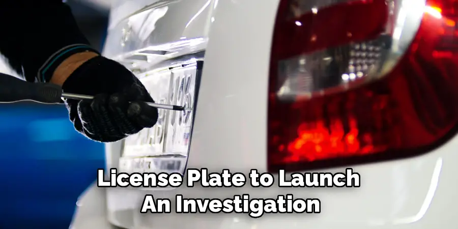 License Plate to Launch 
An Investigation