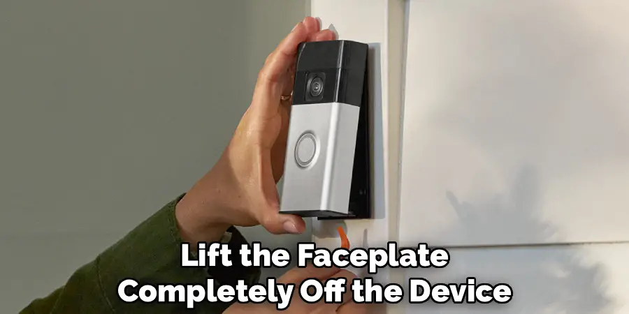 Lift the Faceplate
Completely Off the Device
