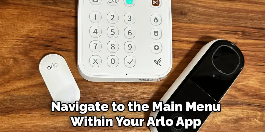 Navigate to the Main Menu
Within Your Arlo App 
