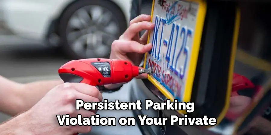 Persistent Parking 
Violation on Your Private