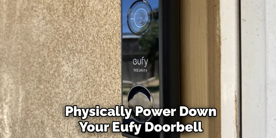 Physically Power Down
Your Eufy Doorbell