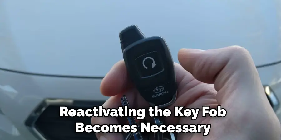 Reactivating the Key Fob
Becomes Necessary