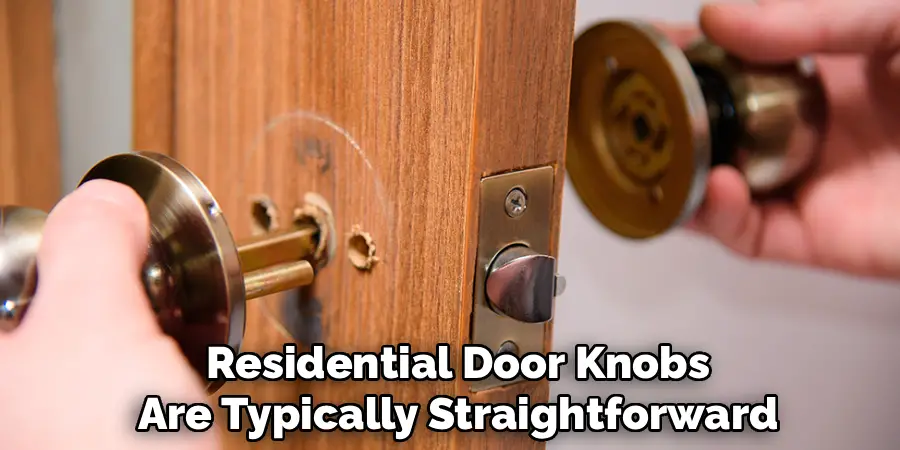Residential Door Knobs
Are Typically Straightforward