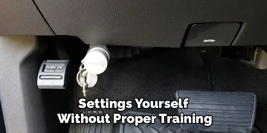 Settings Yourself 
Without Proper Training