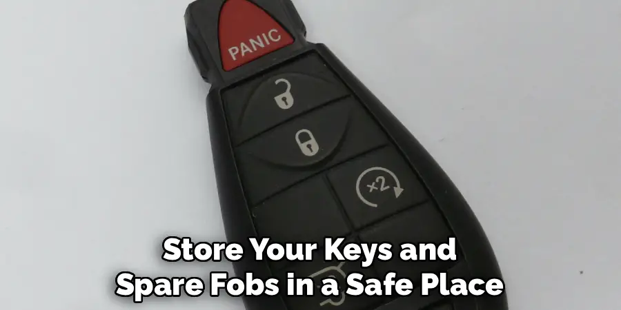 Store Your Keys and
Spare Fobs in a Safe Place