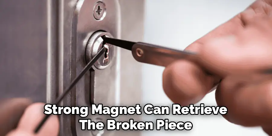 Strong Magnet Can Retrieve
The Broken Piece