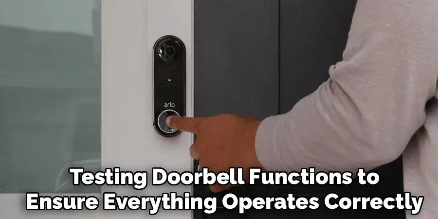 Testing of All Doorbell Functions to
Ensure Everything Operates Correctly