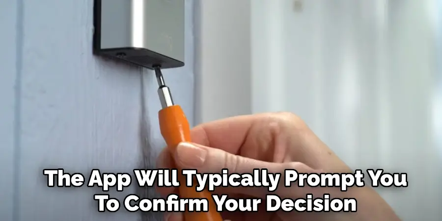 The App Will Typically Prompt You
To Confirm Your Decision