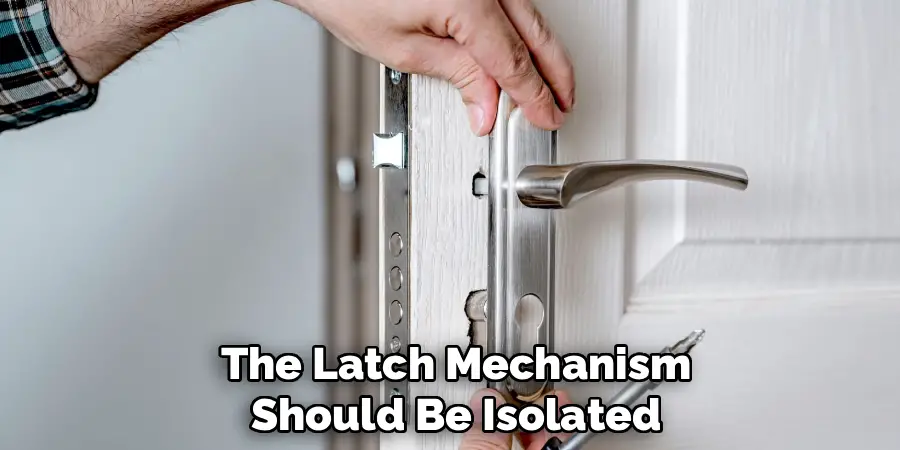 The Latch Mechanism
Should Be Isolated