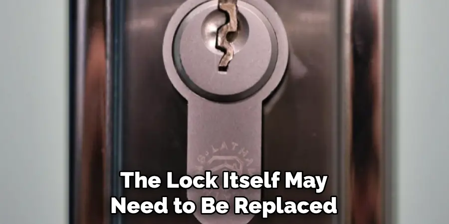 The Lock Itself May
Need to Be Replaced