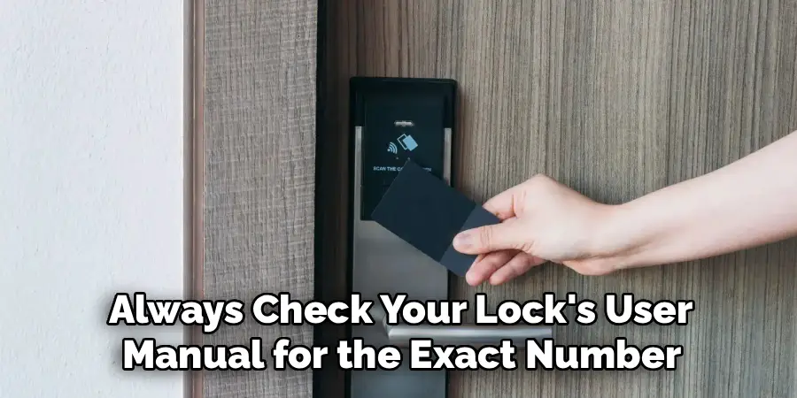 Always Check Your Lock's User
Manual for the Exact Number
