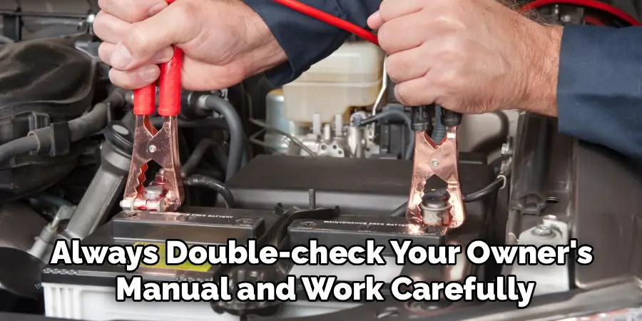 Always Double-check Your Owner's
 Manual and Work Carefully